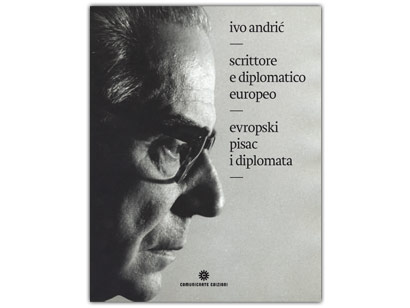 Ivo Andrić, scrittore e diplomatico europeo / evropski pisac i diplomata