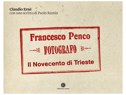Francesco Penco fotografo. Il Novecento di Trieste